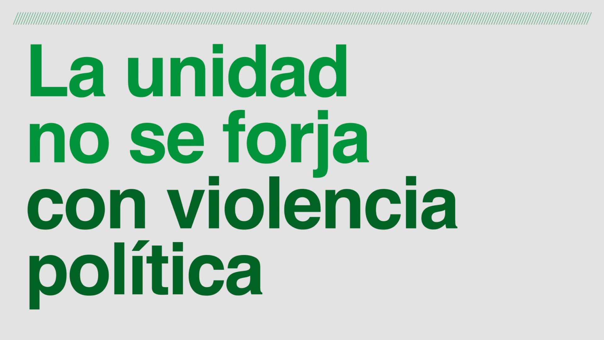 La unidad no se forja con violencia política